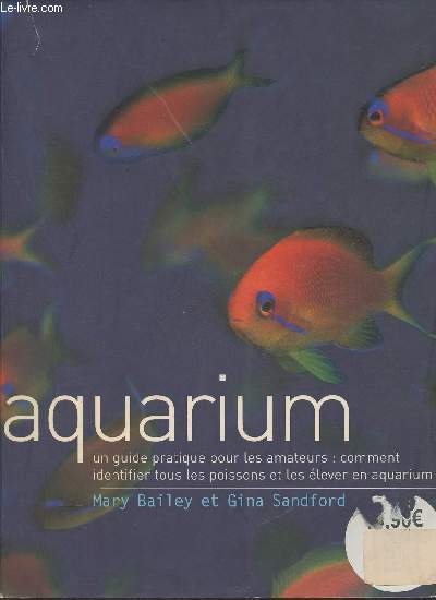 Aquarium- Un guide pratique pour le amateurs: comment identifier tous les poissons et les lever en aquarium