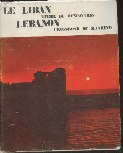Le Liban, terre de rencontres- Libanon crossroad of mankind