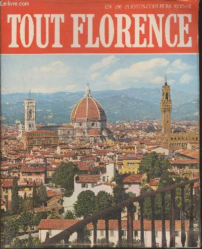 Tout Florence- Les monuments, les glises, les palais, les muses, les galeries, les environs
