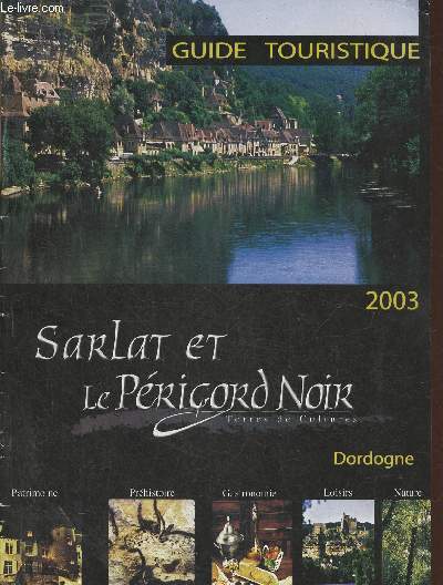 Sarlat et le Prigord Noir, Dordogne- Guide touristique 2003