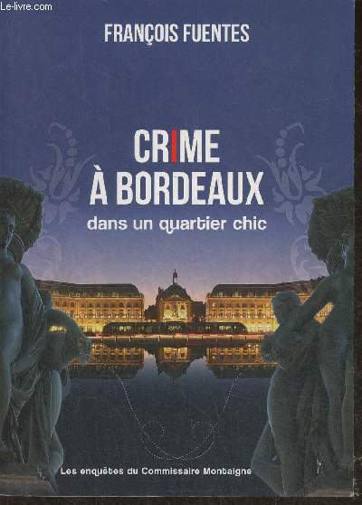 Crime  Bordeaux dans un quartier chic- Les enqutes du commissaire Montaigne