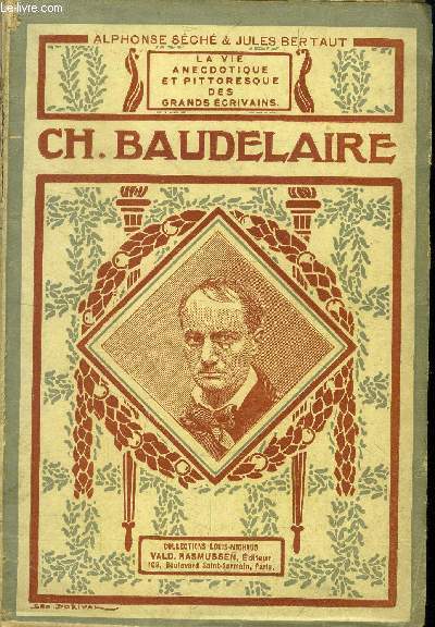 La vie anecdotique et pittoresque des grands crivains: Charles Baudelaire