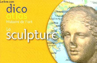 La sculpture de l'Antiquit  nos jours - Dico atlas Histoire de l'art