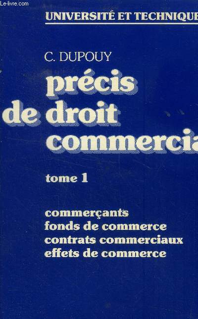 Prcis de droit commercial Tome 1-Commercants, fonds de commerce, contrats commerciaux, effets de commerce