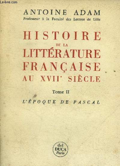 Histoire de la littrature franaise au XVIIe sicle Tome II : L'apoge de Pascal