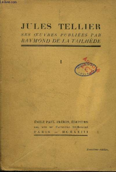 Jules Tellier ses oeuvres publies par Raymond De la Tailhde Tome 1