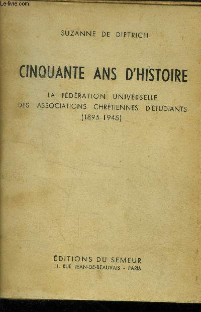 Cinquante ans d'histoire. La fdration universelle des associations chrtiennes d'tudiants (1895-1945)