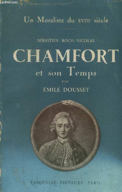 Un moraliste du XVIII sicle Sbastien-Roch-Nicolas Chamfort et son temps