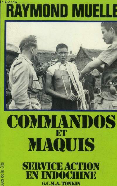 Commandos et maquis. Service action en Indochine, GCMA Tonkin, 1951-1954