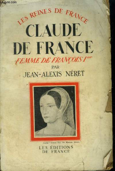 Claude de France Femem de Franois 1er. 1499-1524.,Collection 