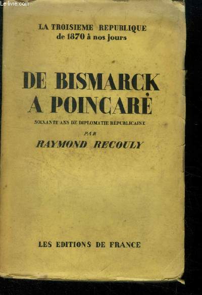 De Bismark  Poincar, Soixante ans de diplomatie rpublicaine.Collection 'La Troisime Rpublique de 1870  nos jours