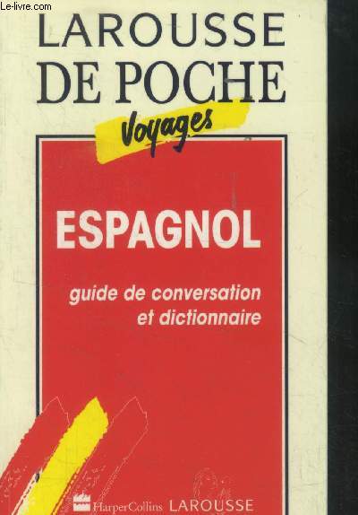 Larousse de poche voyages. Espagnol guide de conversation et dictionnaire