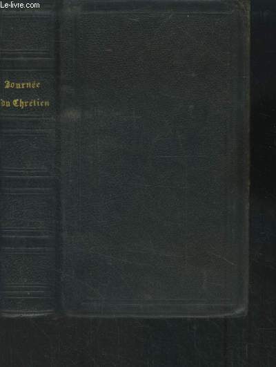 La journe du chrtien ou manuel de pit recueilli des oeuvres de Bossuet par l'Abb Dupanloup.
