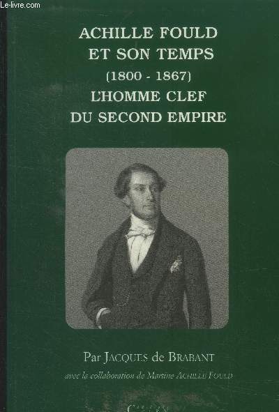 Achille Fould et son temps (1800-1867). L'homme clef du Second Empire