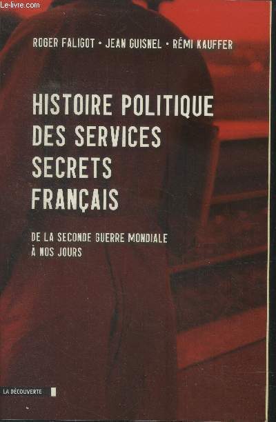 Histoire politique des services secrets franais de la seconde guerre mondiale  nos jours