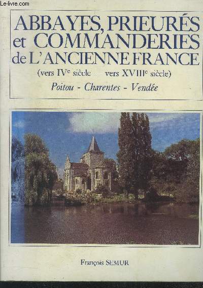 Abbayes prieurs et commanderies de l'ancienne France. Poitou- Charentes- Vende