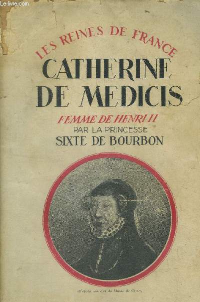 Catherine de Mdicis : Femme de Henri II - 1519-1589