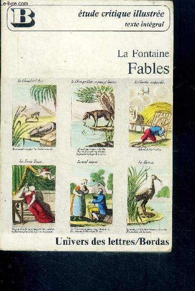 La fontaine - Fables - etude critique illustree, texte integral - fables annotees et commentees - premier et deuxieme recueil, livres I  XII