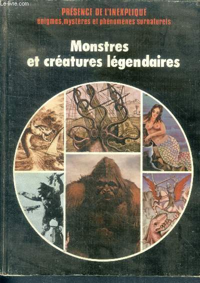 Monstres et creatures legendaires - Presence de l'inexplique, enigmes, mysteres et phenomenes surnaturels
