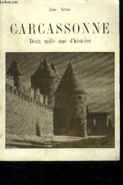 Carcassonne, deux mille ans d'histoire - monuments, celebrites, evenements et activites d'occitanie