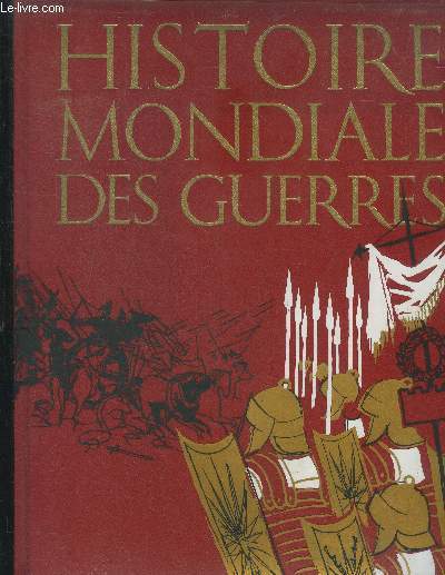 Histoire mondiale des guerres -de la prehistoire a l'age atomique- Tome I- de l'age des cavernes  la chute de byzance