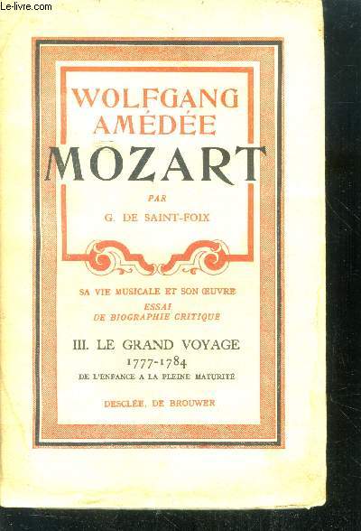 Wolfgang amedee mozart - tome III- le grand voyage , l'installation a vienne 1777-1784, de l'enfance a la pleine maturite - sa vie musicale et son oeuvre, essai de biographie critique + envoir d'auteur