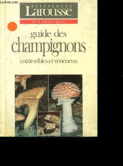 Guide des champignons comestibles et vnneux - collection larousse vie pratique