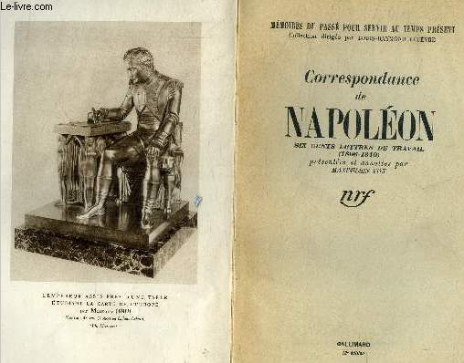 Correspondance de napoleon - six cent lettre de travail (1806-1810). prsentes et annotes par maximilien vox - collection memoires du passe pour servir au temps present