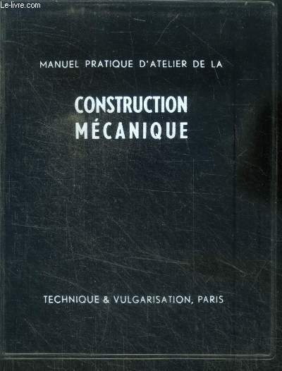 Manuel pratique d'atelier de la construction mecanique - avec aide memoire pour les dessinateurs et techniciens d'atelier - 5eme edition