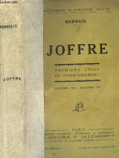 Joffre - premiere crise du commandement, novembre 1915 - decembre 1916 - fragments d'histoire 1914-19.. - 16eme edition