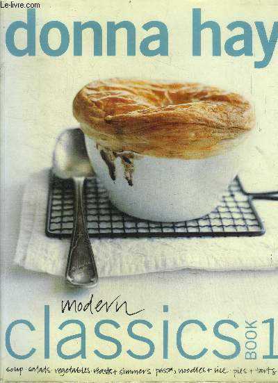 Modern classics - book 1 - soup, salads, vegetables, tasts + simmers, pasta, noodles + rice, pies + tarts
