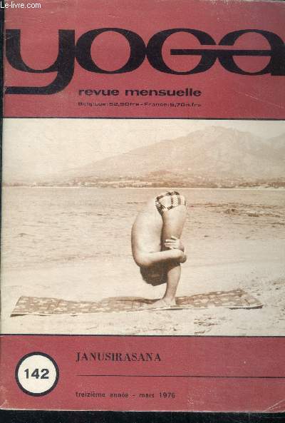 Yoga revue mensuelle N142, mars 1976, 13e annee - janusirasana- techniques de meditation, la realisation un chemin difficile, 60ans de yoga, ne confondons pas: bain de siege froid/chaud/khune...