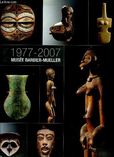 Musee barbier mueller, geneve - 1977-2007- le partage des arts, trois generations de collectionneurs, arts d'afrique et d'oceanie, fleurons de la bibliotheque poetique jean paul barbier mueller, arts de l'antiquite, 5000 ans d'arts des ameriques,....