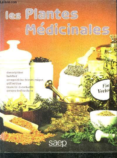 Les plantes medicinales - description, habitat, composition biochimique, utilisation, toxicite eventuelle, contre indications