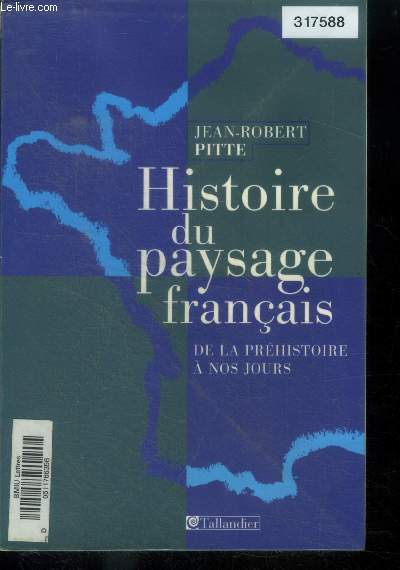 Histoire du paysage franais. De la prhistoire  nos jours