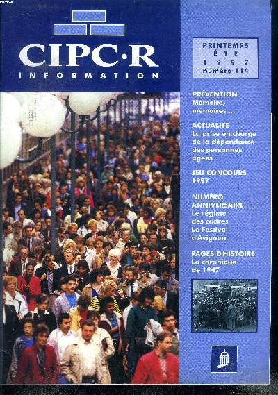 CIPC.R information Printemps Et 1997 N114 Sommaire: La prise en charge de la dpendance des personnes ges; Le rgime des cadres; Le festival d'Avignon ...