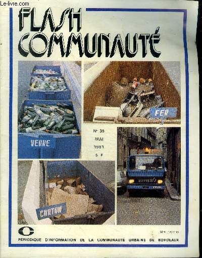 Flash communaut N35 Mai 1981 priodique d'information sur la communaut urbaine de Bordeaux Sommaire: La commission de l'environnement; Que deviennent les ordures mnagres; Les procds de la collecte; La zone industrielle de Blanquefort ...