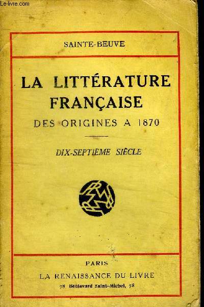 La littrature franaise Des origines  1870 Dix-septime sicle Tome 1