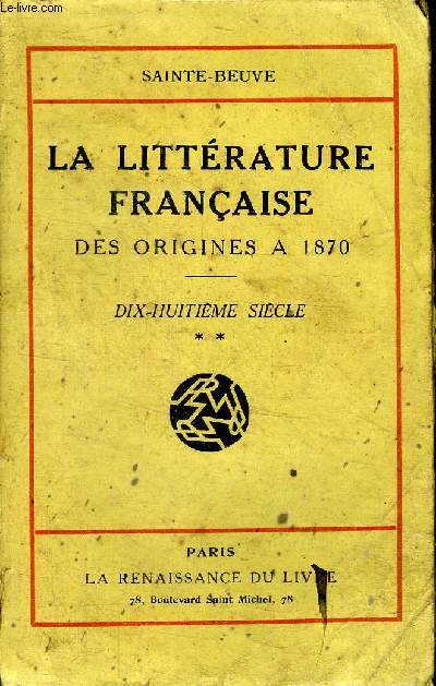 La littrature franaise Des origines  1870 Dix-huitime sicle Tome 2