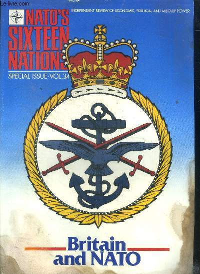 Nato's sixteen nations Special issue Vol. 34 Britain and nato Sommaire: British army of the Rhine; Royal Air Force Germany; The bristish industrial base ...