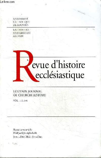 Revue d'histoire ecclsiastique Louvain journal of Church history Vol. 116 3-4 revue semestrielle Juill.-Dc. 2021