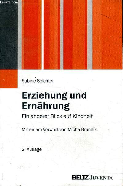Erziehung und Ernhrung Ein anderer Blick auf Kindheit Mit einem Vorwort von Micha Brumlik 2. Auflage