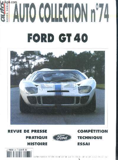 Auto passion - Auto collection N74 hors serie - ford GT 40 revue de presse, pratique, histoire, competition, technique, essai