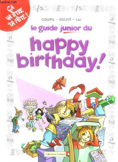 Le Guide Junior Du Happy Birthday ! Ca va etre ta fete !