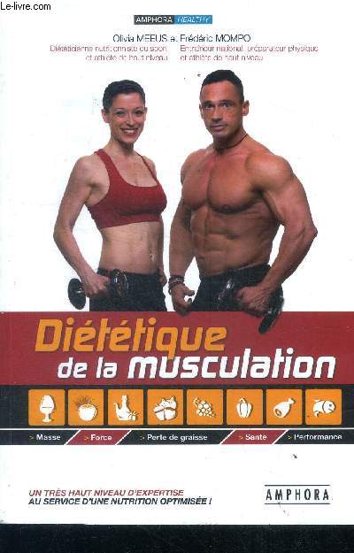 Dietetique de la musculation - Masse, force, perte de graisse, sante, performance- tres haut niveau d'expertise au service d'une nutrition optimisee