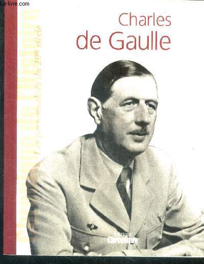 Charles De Gaulle - chronique de l'histoire, les personnalites du 20e siecle