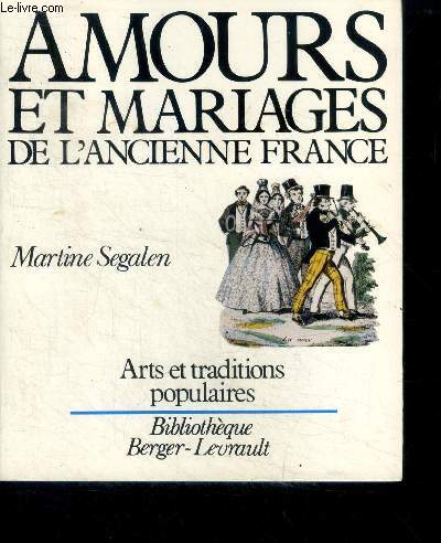 Amours et mariages de l'ancienne france - arts et traditions populaires -