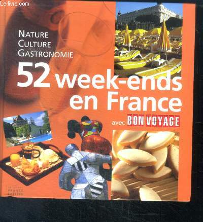 52 week-ends en france avec bon voyage. nature, culture, gastronomie