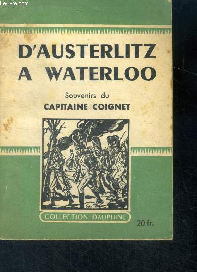 D'austerlitz a waterloo - souvenirs du capitaine coignet - collection dauphine N45