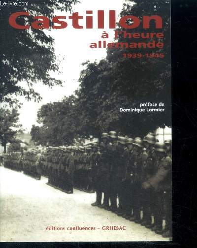 Castillon a l'Heure Allemande (1939-1945) temoignages et archives